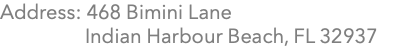 Address: 468 Bimini Lane Indian Harbour Beach, FL 32937