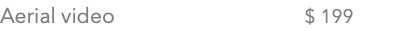 Aerial video $ 199