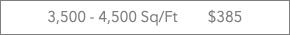 3,500 - 4,500 Sq/Ft $385