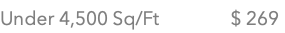Under 4,500 Sq/Ft $ 269