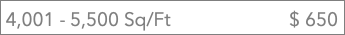 &nbsp;4,001 - 5,500 Sq/Ft $ 650