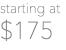 starting at $175