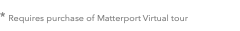 * Requires purchase of Matterport Virtual tour 
