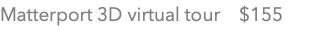 Matterport 3D virtual tour $155