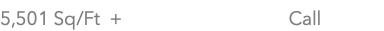 5,501 Sq/Ft + Call